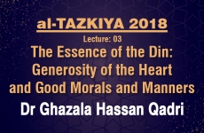 The Essence of the Din: Generosity of the Heart and Good Morals and Manners Lecture: 03-by-Dr Ghazala Qadri