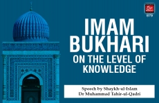 Imam Bukhari on the Level of Knowledge-by-Shaykh-ul-Islam Dr Muhammad Tahir-ul-Qadri