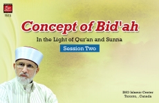 Concept of Bid'ah (In the Light of Qur'an and Sunna): Session Two-by-Shaykh-ul-Islam Dr Muhammad Tahir-ul-Qadri