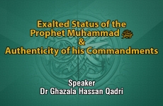 Exalted Status of the Prophet Muhammad ﷺ & Authenticity of his Commandments-by-Dr Ghazala Qadri