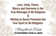 Love, Unity, Peace, Mercy and Harmony is the True Message of All Religions Minhaj-ul-Quran Preaches the True Spirit of All Religions-by-Shaykh-ul-Islam Dr Muhammad Tahir-ul-Qadri