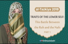 Traits of the Lower Self: The Battle Between the Ruh and the Nafs Lecture: 01-by-Dr Ghazala Qadri