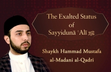 The Exalted Status of Sayyiduna Ali A.S-by-Shaykh Hammad Mustafa al-Madani al-Qadri