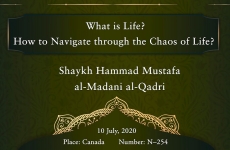 What is Life?  How to Navigate through the Chaos of Life?-by-Shaykh Hammad Mustafa al-Madani al-Qadri