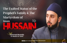 The Exalted Status of the Prophet's Family &The Martyrdom of Imam Hussain (A.S) -by-Shaykh Hammad Mustafa al-Madani al-Qadri