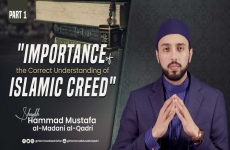 Importance of the Correct Understanding of Islamic Creed  Part 1 -by-Shaykh Hammad Mustafa al-Madani al-Qadri