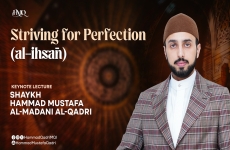 Striving for Perfection (al-ihsan) -by-Shaykh Hammad Mustafa al-Madani al-Qadri